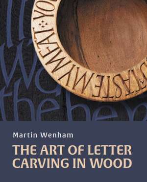 Art of Letter Carving in Wood de Martin Wenham