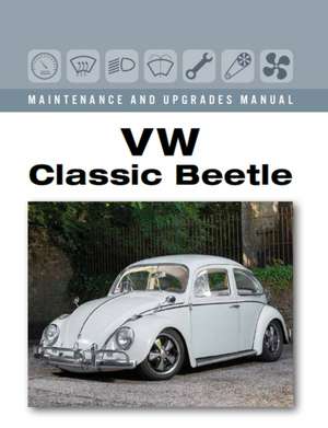 VW Classic Beetle - Maintenance and Upgrades Manual de James Peene