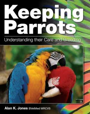 Keeping Parrots: Understanding Their Care and Breeding de Alan Jones