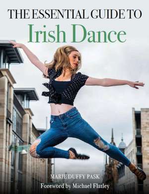 Essential Guide to Irish Dance de Marie Duffy Pask