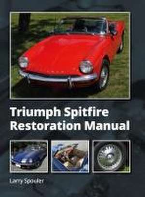 Triumph Spitfire Restoration Manual de Larry Spouler