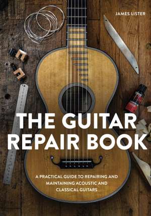 The Guitar Repair Book de James Lister