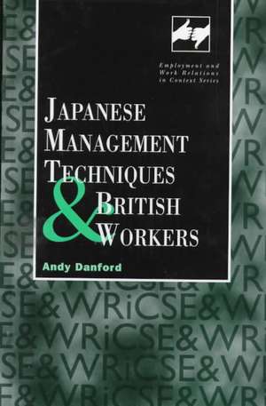 Japanese Management Techniques and British Workers de Andy Danford