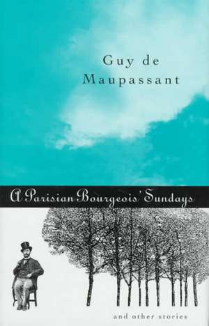 A Parisian Bourgeois' Sunday and Other Stories de Guy de Maupassant