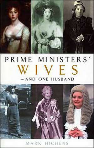 Prime Ministers' Wives - and One Husband de Mark Hichens