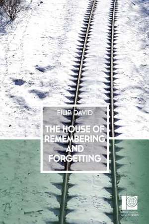 The House of Remembering and Forgetting de Filip David