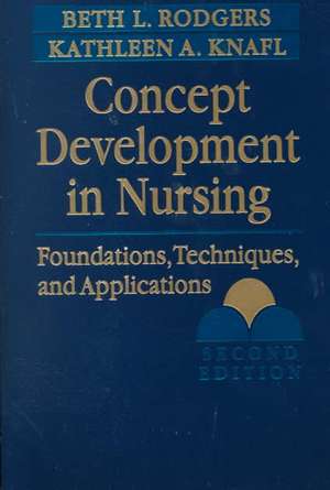 Concept Development in Nursing: Foundations, Techniques, and Applications de Beth L. Rodgers