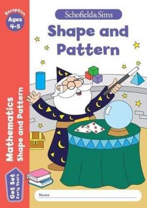 Get Set Mathematics: Shape and Pattern, Early Years Foundation Stage, Ages 4-5 de Schofield & Sims