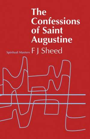 Confessions of Saint Augustine: From Southwell to Crawshaw de F. J. Sheed