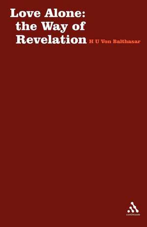 Love Alone: The Way of Revelation de Hans Urs von Balthasar