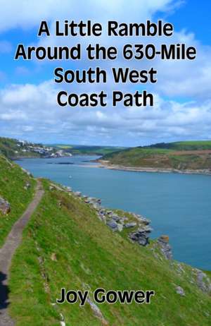 A Little Ramble Around the 630-Mile South West Coast Path de Joy Gower