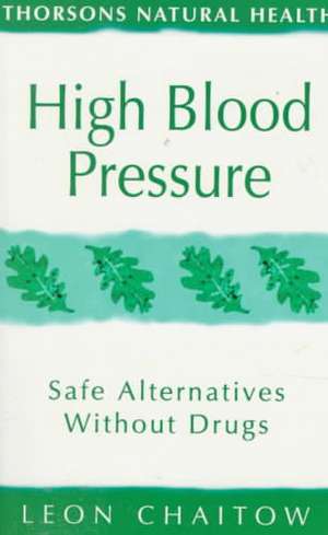 Thorsons Natural Health - High Blood Pressure: Safe Alternatives Without Drugs de Leon Chaitow