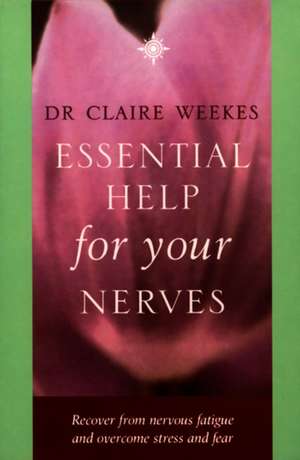Weekes, C: Essential Help for Your Nerves
