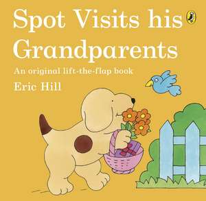 Spot Visits His Grandparents de Eric Hill