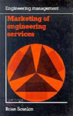 Marketing of Engineering Services (Engineering Management Series) de Brian Scanlon