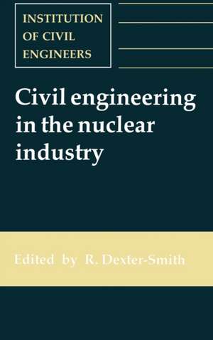 Civil Engineering in the Nuclear Industry de R Dexter–smith