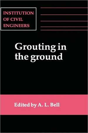 Grouting in the Ground de Alan Lyness Bell