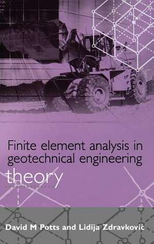 Finite Element Analysis in Geotechnical Engineering de David M. Potts