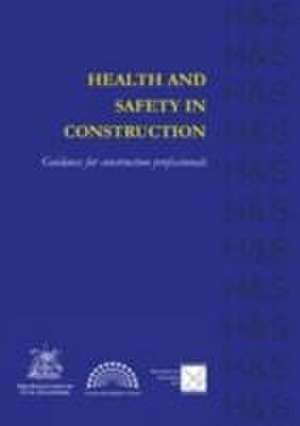 Health and Safety in Construction – Guidance for construction professionals de J. Barber