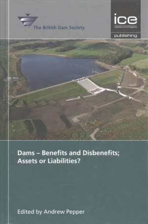 Dams – Benefits and Disbenefits; Assets or Liabilities? de British Dam Soc British D