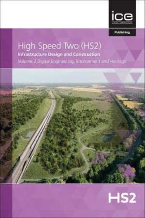 Digital Engineering, Environment and Heritage, Volume 2 de High Speed Two High Spee