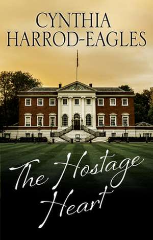 The Hostage Heart de Cynthia Harrod-Eagles