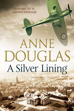 A Silver Lining: A Classic Romance Set in Edinburgh During the Second World War de Anne Douglas