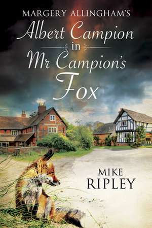 MR Campion's Fox: A Brand-New Albert Campion Mystery Written by Mike Ripley de Mike Ripley