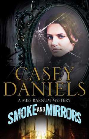 Daniels, C: Smoke and Mirrors de Casey Daniels