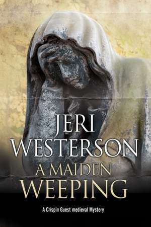 Maiden Weeping de Jeri Westerson