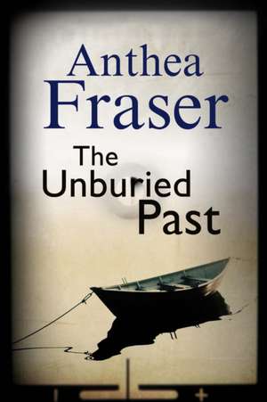 The Unburied Past de Anthea Fraser