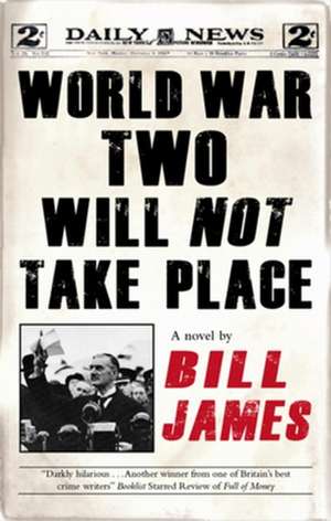 World War Two Will Not Take Place de Bill James