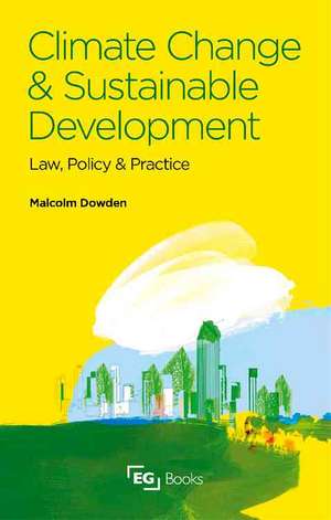 Climate Change and Sustainable Development: Law, Policy and Practice de Malcolm Dowden