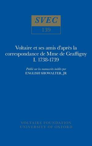 Voltaire et ses amis d`après la correspondance d – 1738–1739 de English Showalter