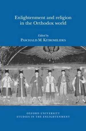 Enlightenment and Religion in the Orthodox World de Paschalis M. Kitromilides