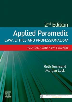 Applied Paramedic Law, Ethics and Professionalism, Second Edition: Australia and New Zealand de Ruth Townsend