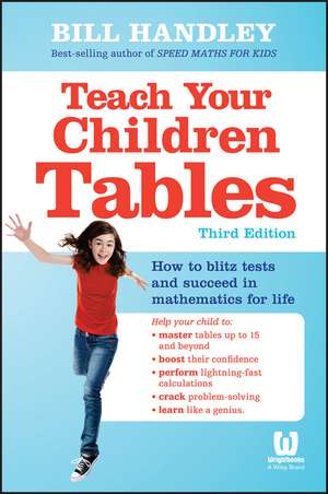 Teach Your Children Tables: How to Blitz Tests and Succeed in Mathematics for Life de B Handley