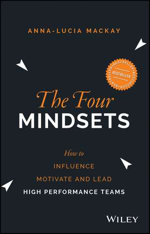 The Four Mindsets – How to Influence, Motivate and Lead High Performance Teams de AL MacKay