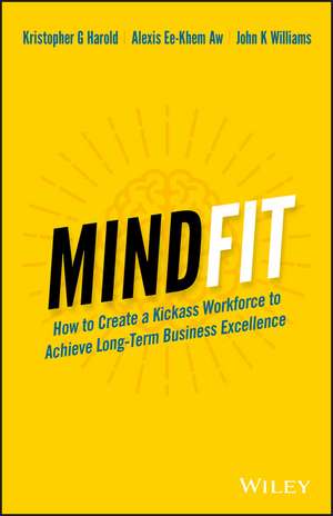 MindFit: How to Create a Kickass Workforce to Achieve Long–term Business Excellence de Kristopher G. Harold