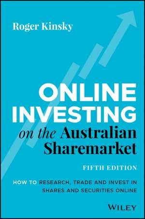 Online Investing on Australian Sharemarket 5E: How to Research, Trade and Invest in Shares and Sequri ties Online de R Kinsky