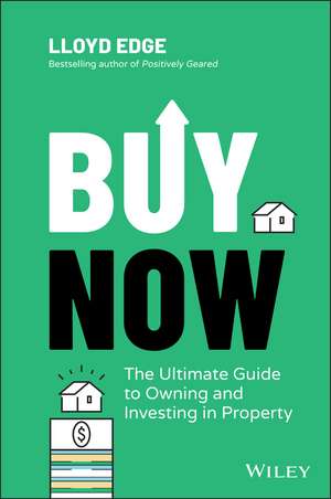 Buy Now: The Ultimate Guide to Owning and Investin g in Property de L Edge