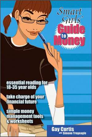 Smart Girls' Guide to Money de Gay Curtis