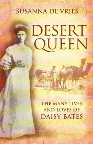 Desert Queen the Many Lives and Loves of de Susanna De Vries