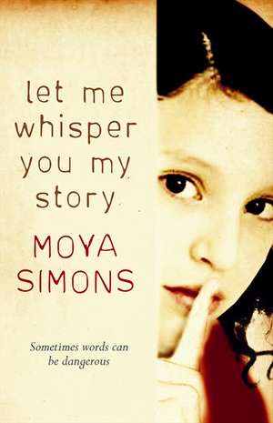 Let Me Whisper You My Story de Moya Simons