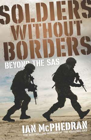 Soldiers Without Borders de McPhedran Ian