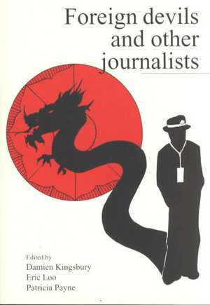 Foreign Devils & Other Journalists de Damien Kingsbury