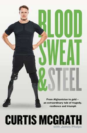 Blood, Sweat and Steel de Curtis McGrath