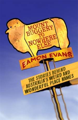 Evans, E: Mount Buggery to Nowhere Else de Eamon Evans