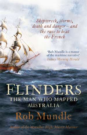Flinders: The Man Who Mapped Australia de Rob Mundle