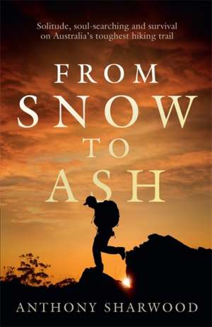 From Snow to Ash de Anthony Sharwood